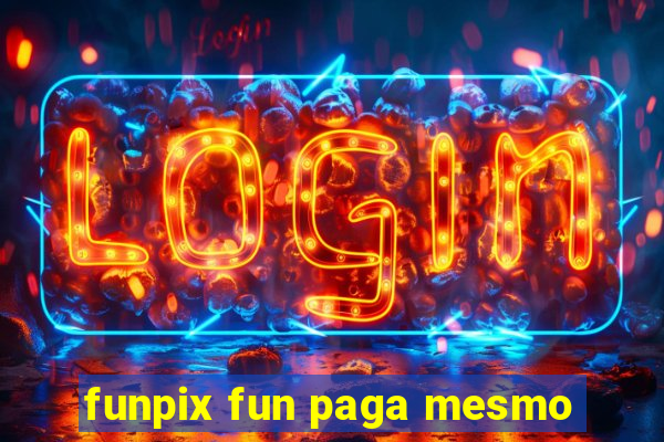 funpix fun paga mesmo